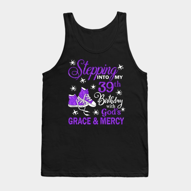 Stepping Into My 39th Birthday With God's Grace & Mercy Bday Tank Top by MaxACarter